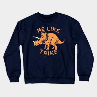 Me Like Trike - Triceratops are the Best! Crewneck Sweatshirt